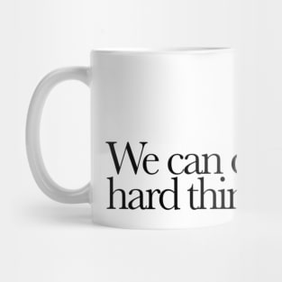 We Can Do Hard Things Mug